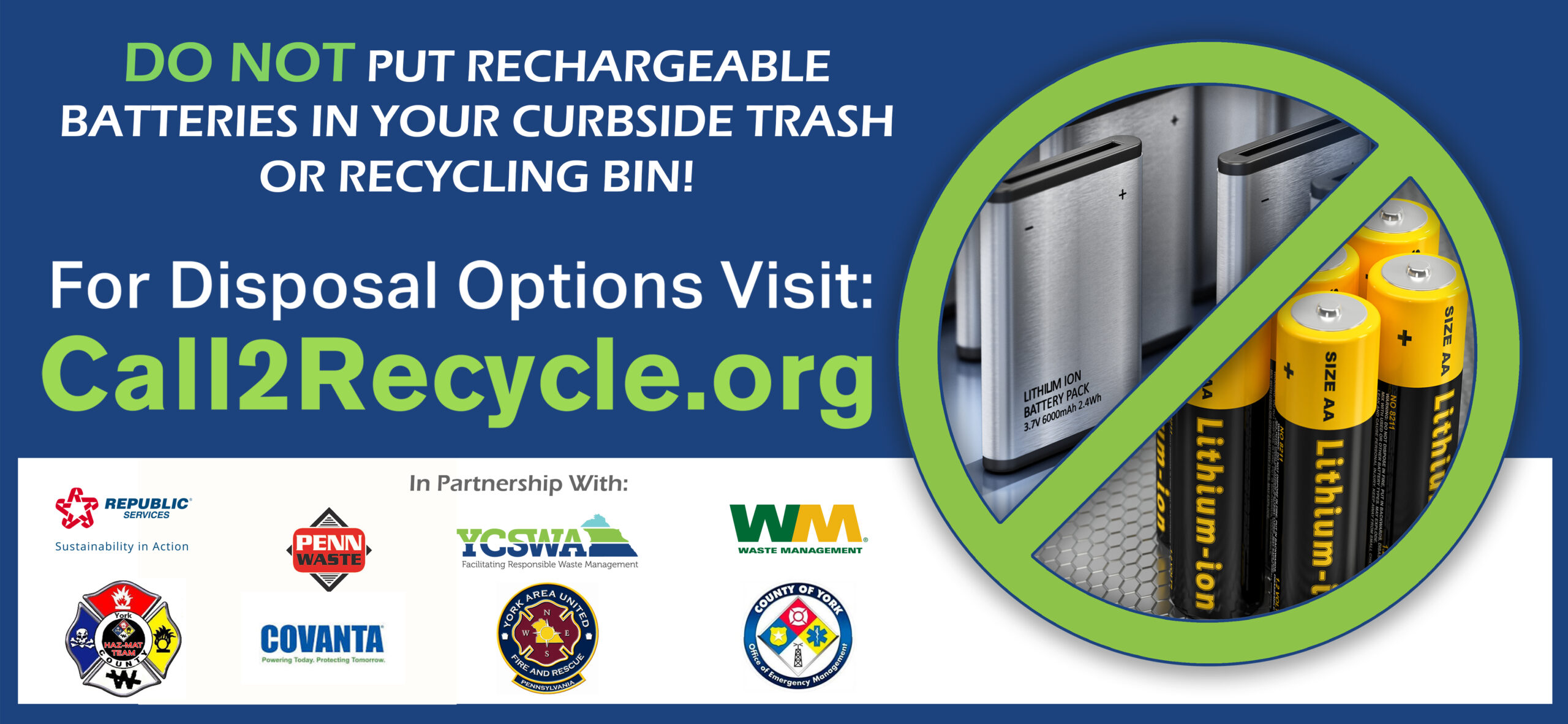 DO NOT PUT YOUR RECHARGEABLE BATTERIES IN THE REGULAR TRASH OR RECYCLING BIN!